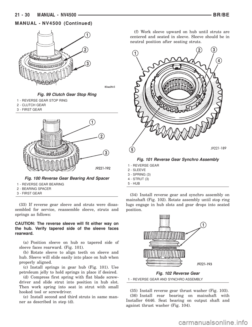 DODGE RAM 2002  Service Repair Manual (33) If reverse gear sleeve and struts were disas-
sembled for service, reassemble sleeve, struts and
springs as follows:
CAUTION: The reverse sleeve will fit either way on
the hub. Verify tapered sid
