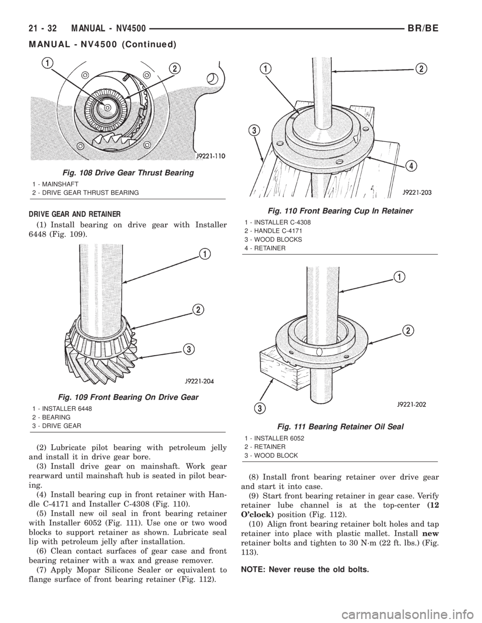 DODGE RAM 2002  Service Repair Manual DRIVE GEAR AND RETAINER
(1) Install bearing on drive gear with Installer
6448 (Fig. 109).
(2) Lubricate pilot bearing with petroleum jelly
and install it in drive gear bore.
(3) Install drive gear on 