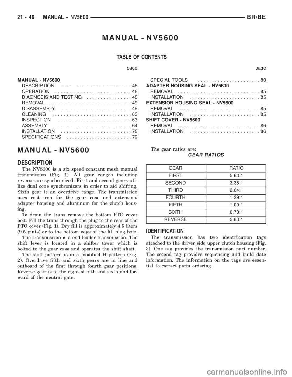 DODGE RAM 2002  Service Repair Manual MANUAL - NV5600
TABLE OF CONTENTS
page page
MANUAL - NV5600
DESCRIPTION.........................46
OPERATION...........................48
DIAGNOSIS AND TESTING................48
REMOVAL...............