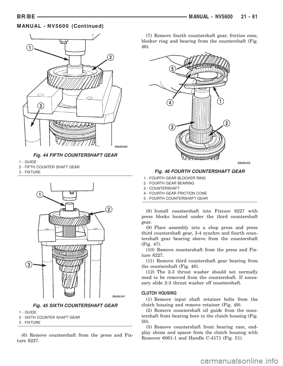 DODGE RAM 2002  Service Repair Manual (6) Remove countershaft from the press and Fix-
ture 8227.(7) Remove fourth countershaft gear, friction cone,
blocker ring and bearing from the countershaft (Fig.
46).
(8) Install countershaft into Fi