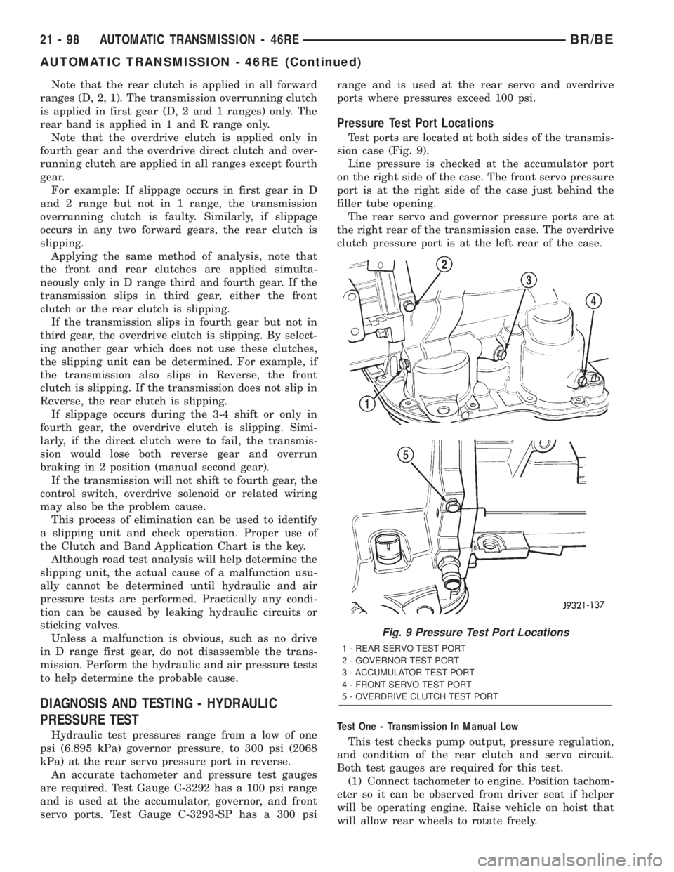 DODGE RAM 2002  Service Repair Manual Note that the rear clutch is applied in all forward
ranges (D, 2, 1). The transmission overrunning clutch
is applied in first gear (D, 2 and 1 ranges) only. The
rear band is applied in 1 and R range o