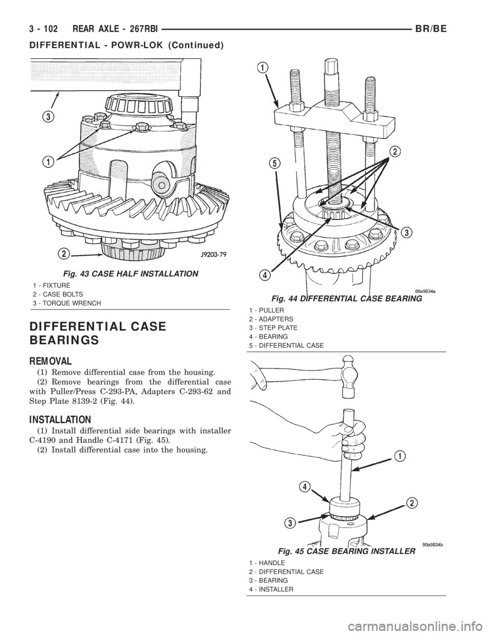 DODGE RAM 2002  Service Repair Manual DIFFERENTIAL CASE
BEARINGS
REMOVAL
(1) Remove differential case from the housing.
(2) Remove bearings from the differential case
with Puller/Press C-293-PA, Adapters C-293-62 and
Step Plate 8139-2 (Fi