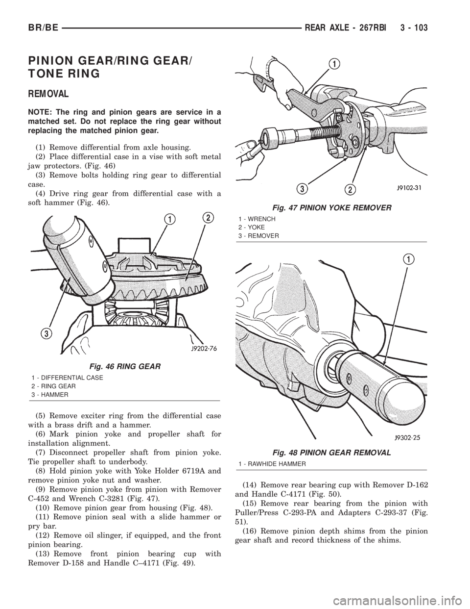 DODGE RAM 2002  Service Repair Manual PINION GEAR/RING GEAR/
TONE RING
REMOVAL
NOTE: The ring and pinion gears are service in a
matched set. Do not replace the ring gear without
replacing the matched pinion gear.
(1) Remove differential f