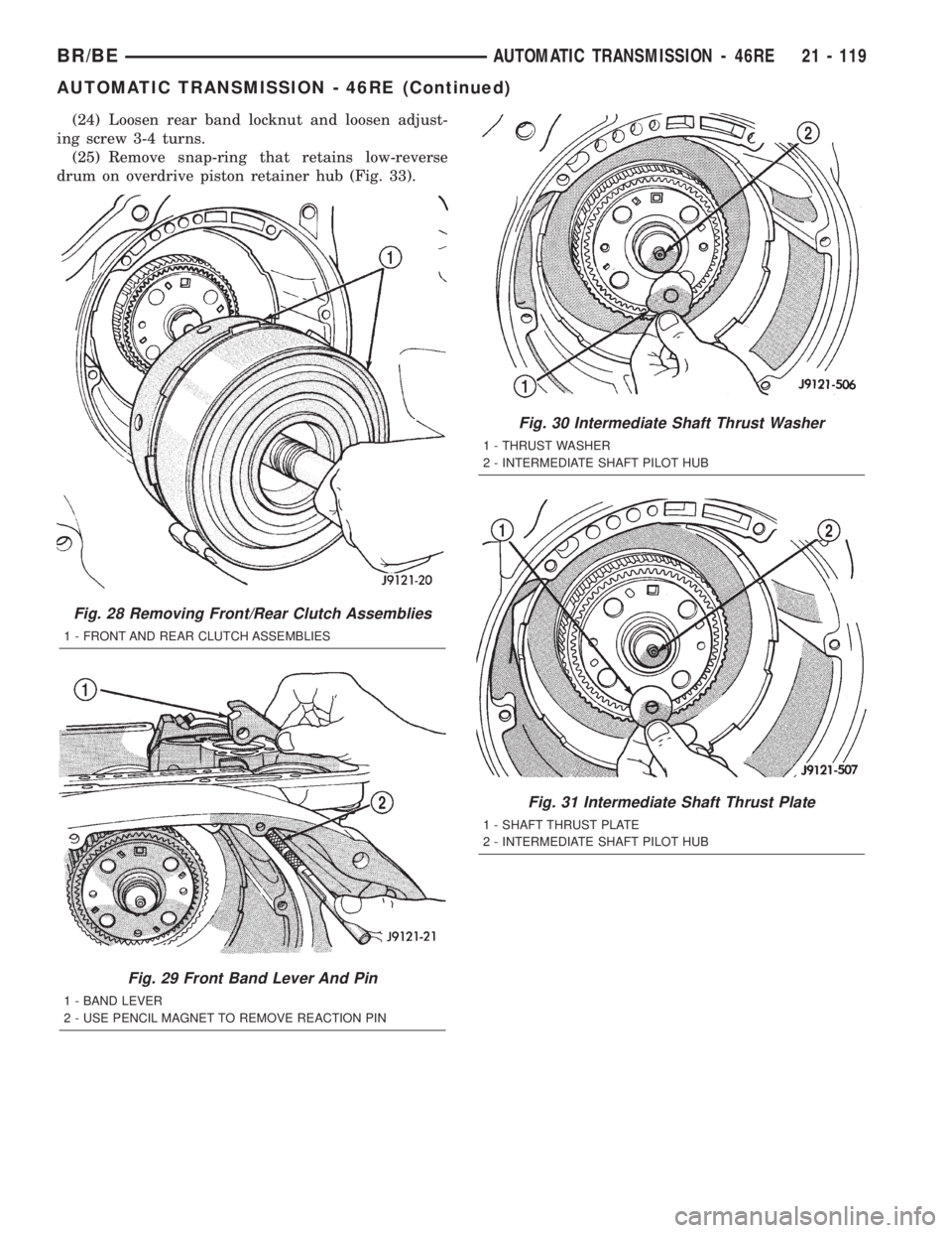 DODGE RAM 2002  Service Repair Manual (24) Loosen rear band locknut and loosen adjust-
ing screw 3-4 turns.
(25) Remove snap-ring that retains low-reverse
drum on overdrive piston retainer hub (Fig. 33).
Fig. 28 Removing Front/Rear Clutch