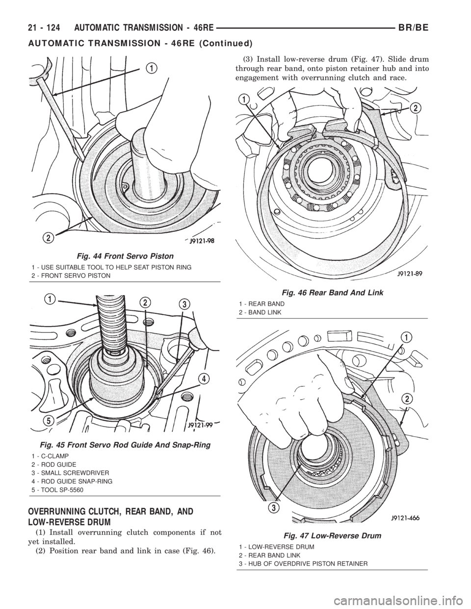 DODGE RAM 2002  Service Repair Manual OVERRUNNING CLUTCH, REAR BAND, AND
LOW-REVERSE DRUM
(1) Install overrunning clutch components if not
yet installed.
(2) Position rear band and link in case (Fig. 46).(3) Install low-reverse drum (Fig.