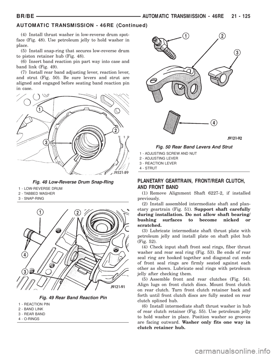DODGE RAM 2002  Service Repair Manual (4) Install thrust washer in low-reverse drum spot-
face (Fig. 48). Use petroleum jelly to hold washer in
place.
(5) Install snap-ring that secures low-reverse drum
to piston retainer hub (Fig. 48).
(