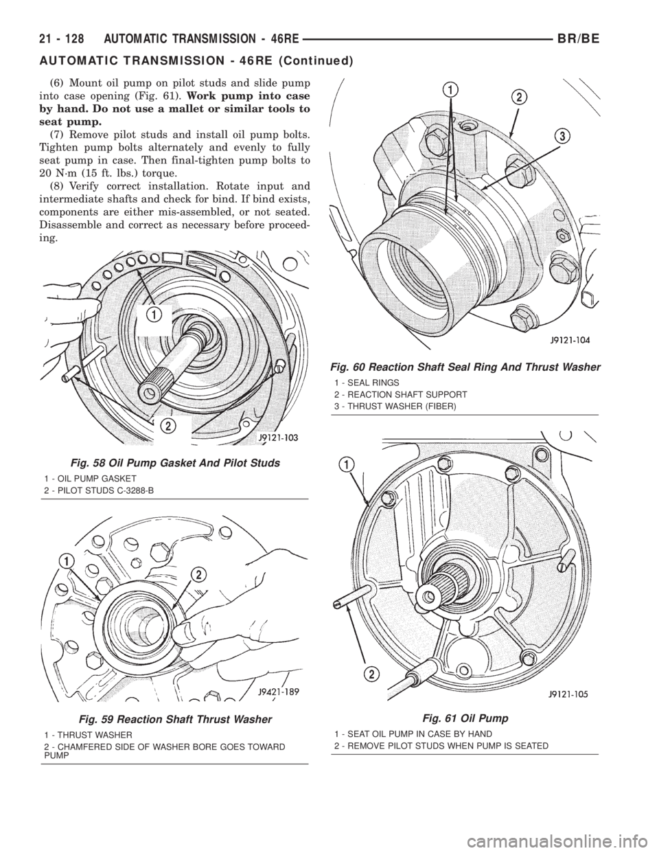 DODGE RAM 2002  Service Repair Manual (6) Mount oil pump on pilot studs and slide pump
into case opening (Fig. 61).Work pump into case
by hand. Do not use a mallet or similar tools to
seat pump.
(7) Remove pilot studs and install oil pump