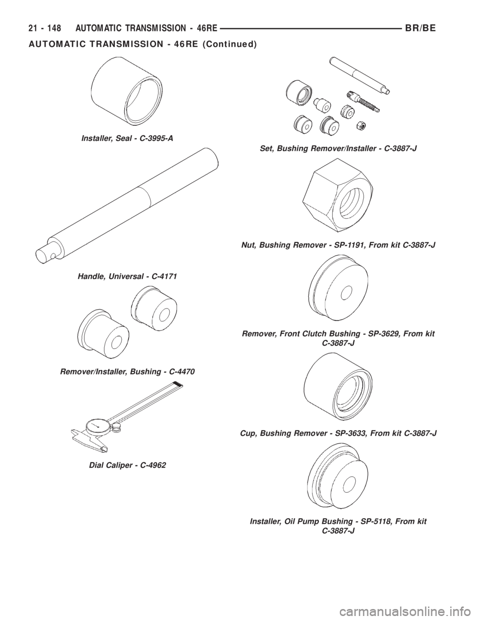 DODGE RAM 2002  Service Repair Manual Installer, Seal - C-3995-A
Handle, Universal - C-4171
Remover/Installer, Bushing - C-4470
Dial Caliper - C-4962
Set, Bushing Remover/Installer - C-3887-J
Nut, Bushing Remover - SP-1191, From kit C-388