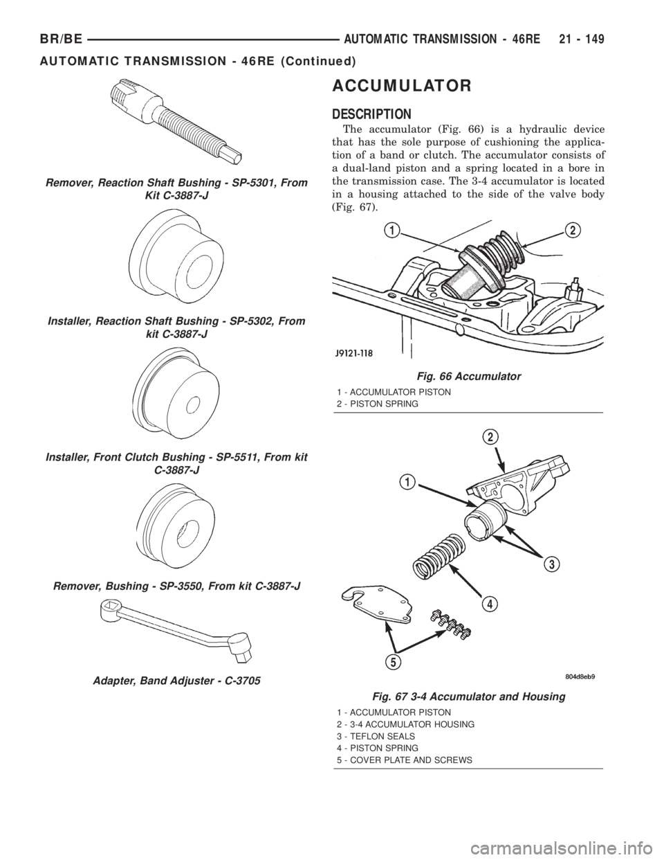 DODGE RAM 2002  Service Repair Manual ACCUMULATOR
DESCRIPTION
The accumulator (Fig. 66) is a hydraulic device
that has the sole purpose of cushioning the applica-
tion of a band or clutch. The accumulator consists of
a dual-land piston an