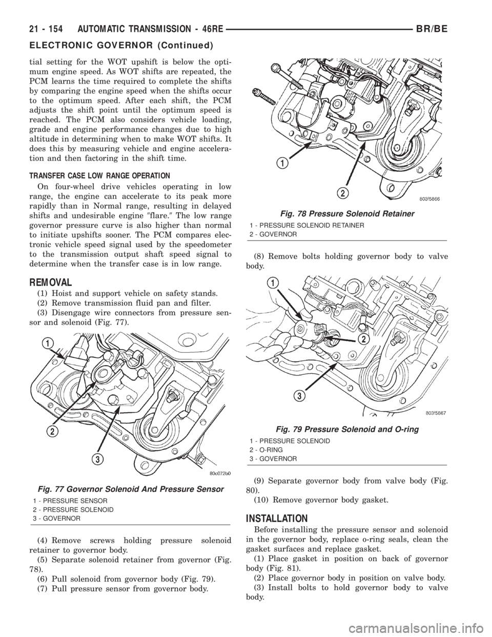 DODGE RAM 2002  Service Repair Manual tial setting for the WOT upshift is below the opti-
mum engine speed. As WOT shifts are repeated, the
PCM learns the time required to complete the shifts
by comparing the engine speed when the shifts 