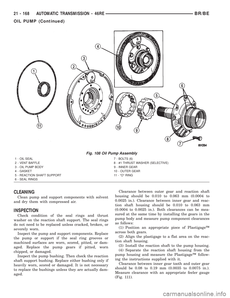 DODGE RAM 2002  Service Repair Manual CLEANING
Clean pump and support components with solvent
and dry them with compressed air.
INSPECTION
Check condition of the seal rings and thrust
washer on the reaction shaft support. The seal rings
d