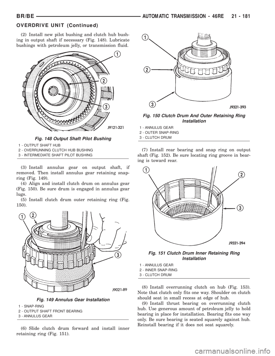 DODGE RAM 2002  Service Repair Manual (2) Install new pilot bushing and clutch hub bush-
ing in output shaft if necessary (Fig. 148). Lubricate
bushings with petroleum jelly, or transmission fluid.
(3) Install annulus gear on output shaft