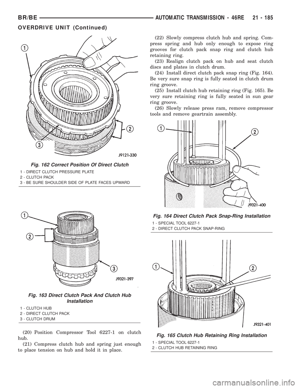 DODGE RAM 2002  Service Repair Manual (20) Position Compressor Tool 6227-1 on clutch
hub.
(21) Compress clutch hub and spring just enough
to place tension on hub and hold it in place.(22) Slowly compress clutch hub and spring. Com-
press 