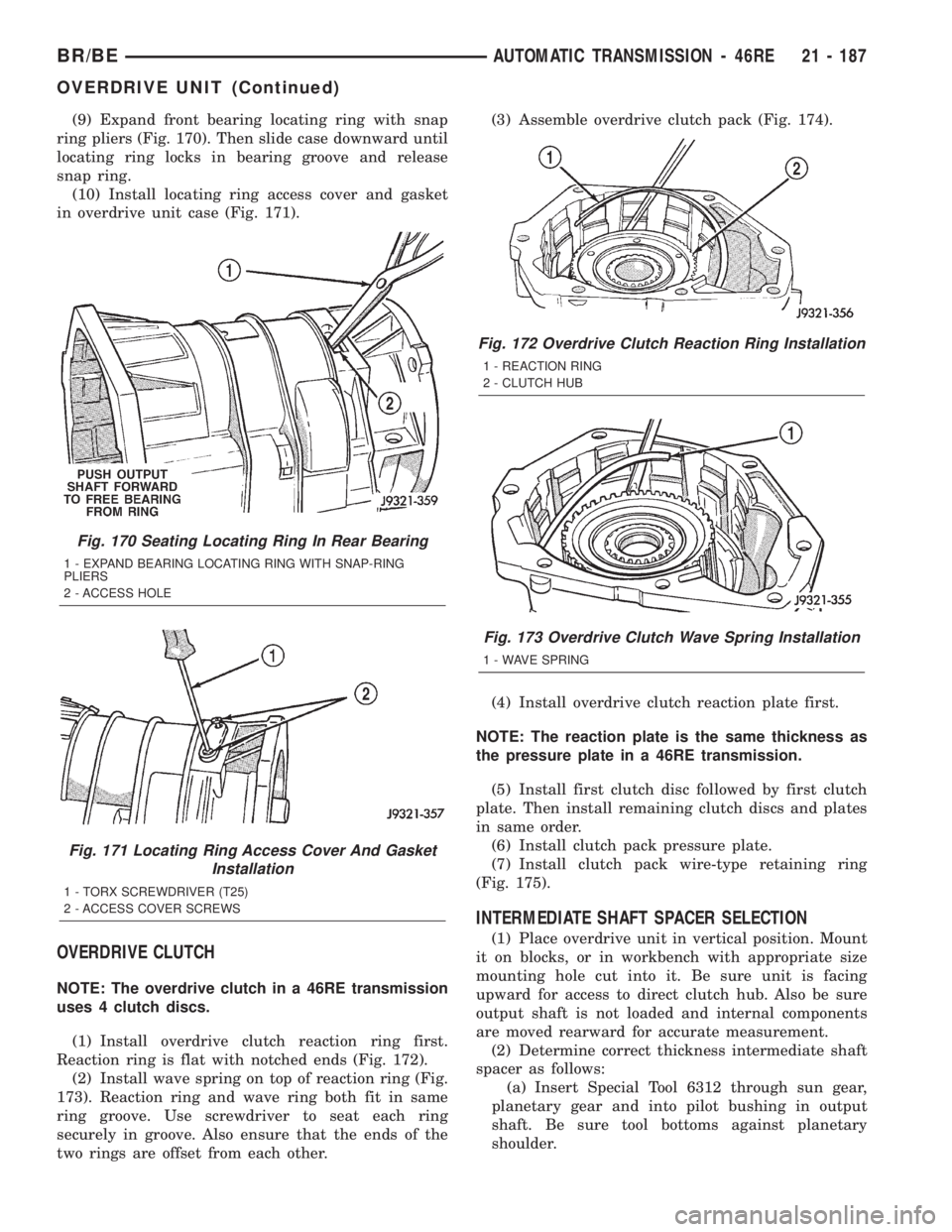 DODGE RAM 2002  Service Repair Manual (9) Expand front bearing locating ring with snap
ring pliers (Fig. 170). Then slide case downward until
locating ring locks in bearing groove and release
snap ring.
(10) Install locating ring access c