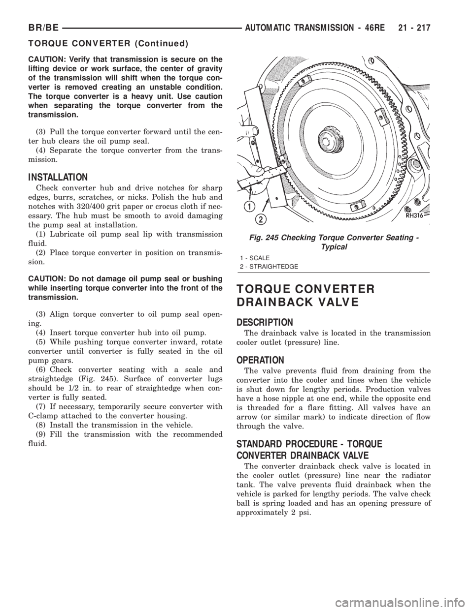DODGE RAM 2002  Service Repair Manual CAUTION: Verify that transmission is secure on the
lifting device or work surface, the center of gravity
of the transmission will shift when the torque con-
verter is removed creating an unstable cond