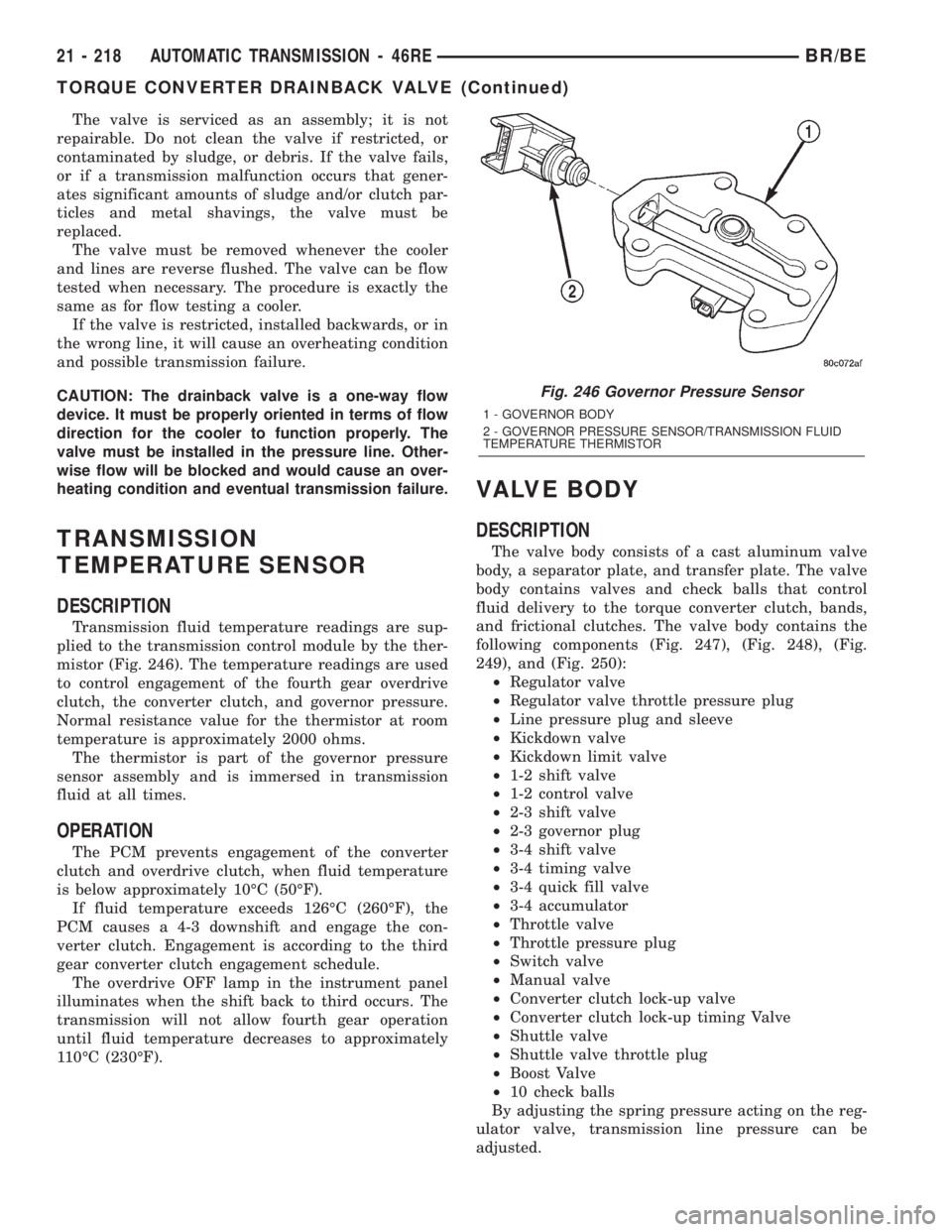 DODGE RAM 2002  Service Repair Manual The valve is serviced as an assembly; it is not
repairable. Do not clean the valve if restricted, or
contaminated by sludge, or debris. If the valve fails,
or if a transmission malfunction occurs that