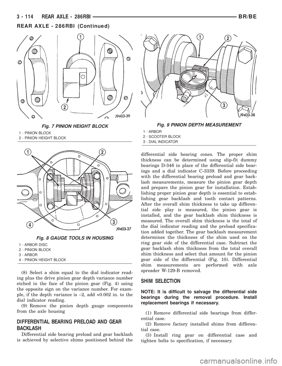 DODGE RAM 2002  Service Repair Manual (8) Select a shim equal to the dial indicator read-
ing plus the drive pinion gear depth variance number
etched in the face of the pinion gear (Fig. 4) using
the opposite sign on the variance number. 
