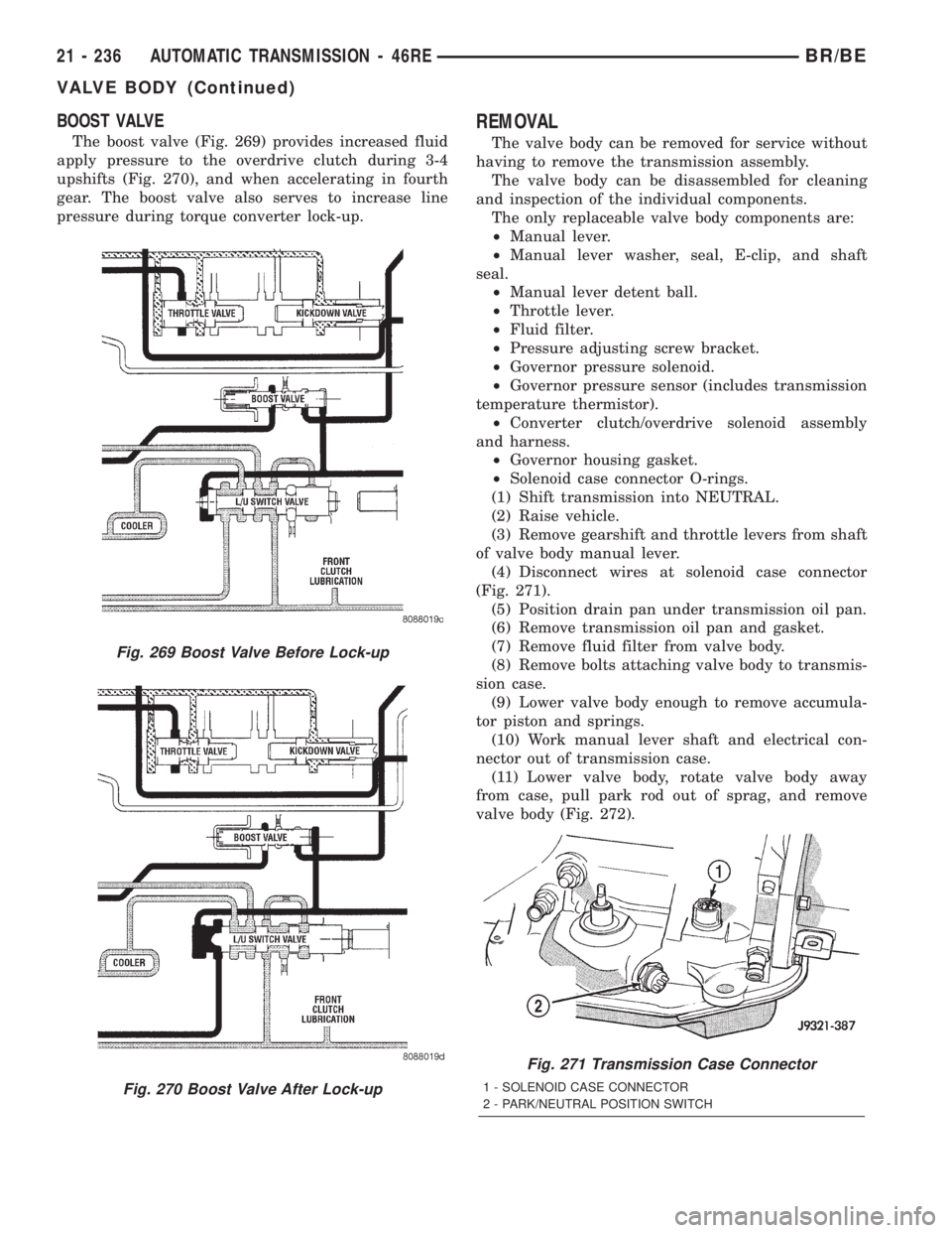 DODGE RAM 2002  Service Repair Manual BOOST VALVE
The boost valve (Fig. 269) provides increased fluid
apply pressure to the overdrive clutch during 3-4
upshifts (Fig. 270), and when accelerating in fourth
gear. The boost valve also serves