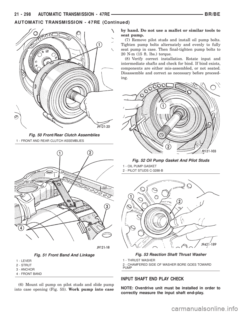 DODGE RAM 2002 Service Repair Manual (6) Mount oil pump on pilot studs and slide pump
into case opening (Fig. 55).Work pump into caseby hand. Do not use a mallet or similar tools to
seat pump.
(7) Remove pilot studs and install oil pump DODGE RAM 2002 Service Repair Manual (6) Mount oil pump on pilot studs and slide pump
into case opening (Fig. 55).Work pump into caseby hand. Do not use a mallet or similar tools to
seat pump.
(7) Remove pilot studs and install oil pump
