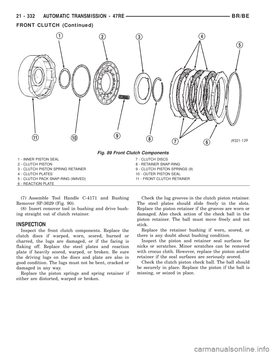 DODGE RAM 2002  Service Repair Manual (7) Assemble Tool Handle C-4171 and Bushing
Remover SP-3629 (Fig. 90).
(8) Insert remover tool in bushing and drive bush-
ing straight out of clutch retainer.
INSPECTION
Inspect the front clutch compo