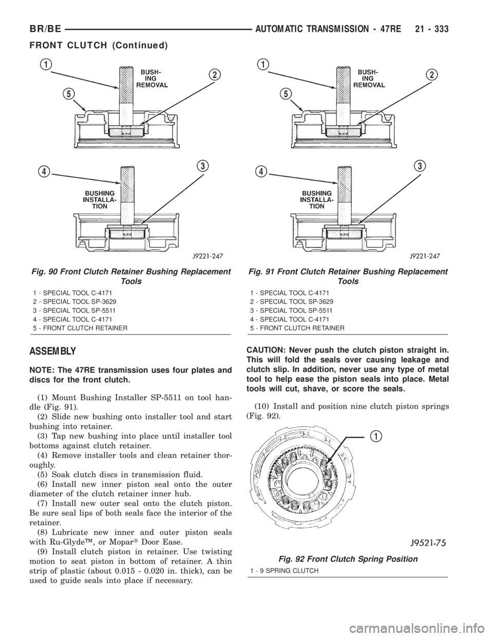 DODGE RAM 2002  Service Repair Manual ASSEMBLY
NOTE: The 47RE transmission uses four plates and
discs for the front clutch.
(1) Mount Bushing Installer SP-5511 on tool han-
dle (Fig. 91).
(2) Slide new bushing onto installer tool and star