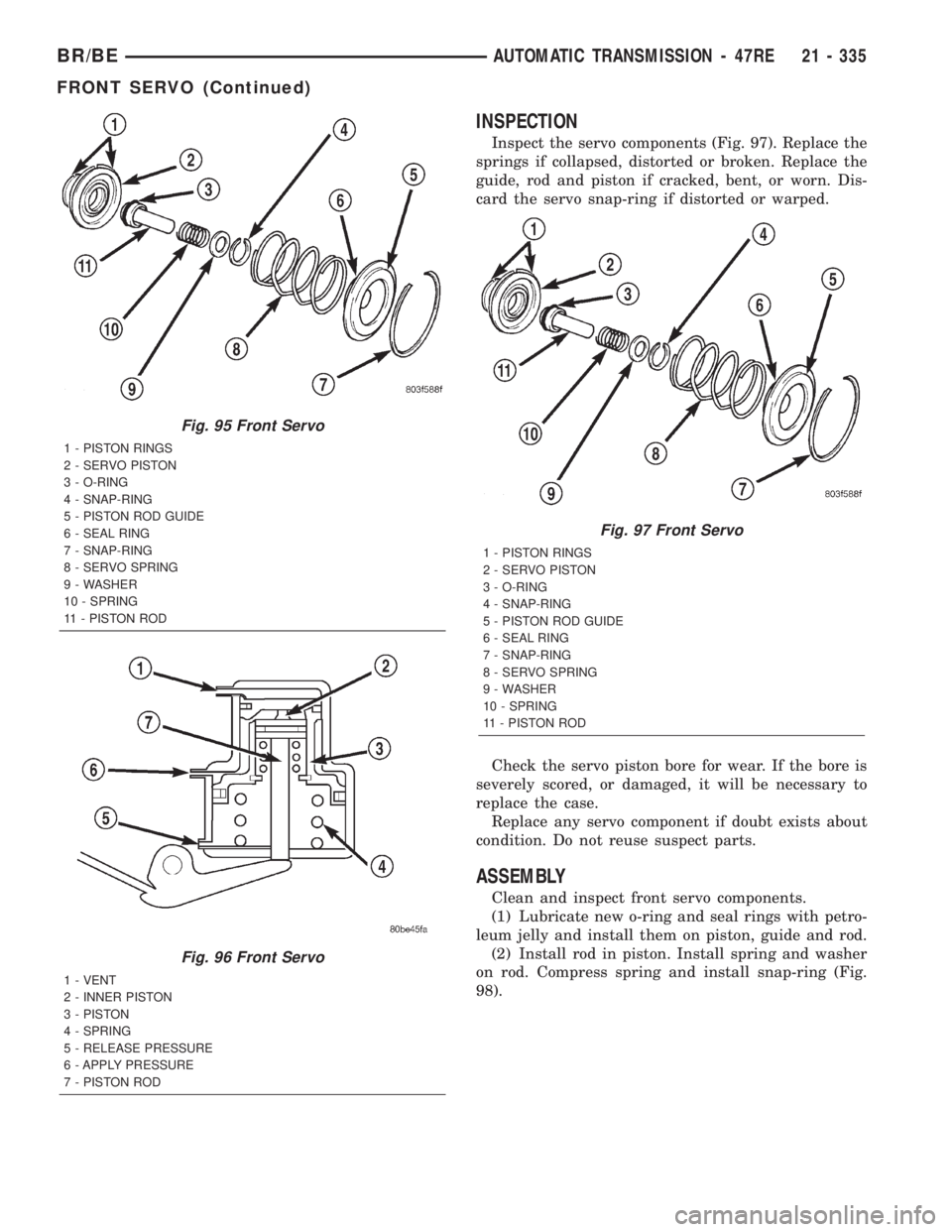 DODGE RAM 2002  Service Repair Manual INSPECTION
Inspect the servo components (Fig. 97). Replace the
springs if collapsed, distorted or broken. Replace the
guide, rod and piston if cracked, bent, or worn. Dis-
card the servo snap-ring if 
