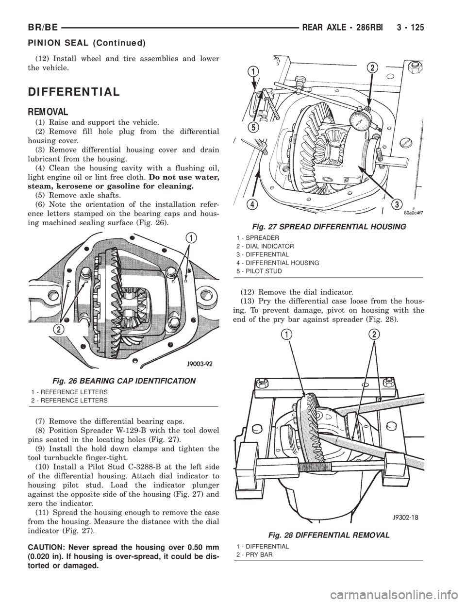 DODGE RAM 2002 Service Repair Manual (12) Install wheel and tire assemblies and lower
the vehicle.
DIFFERENTIAL
REMOVAL
(1) Raise and support the vehicle.
(2) Remove fill hole plug from the differential
housing cover.
(3) Remove differen DODGE RAM 2002 Service Repair Manual (12) Install wheel and tire assemblies and lower
the vehicle.
DIFFERENTIAL
REMOVAL
(1) Raise and support the vehicle.
(2) Remove fill hole plug from the differential
housing cover.
(3) Remove differen
