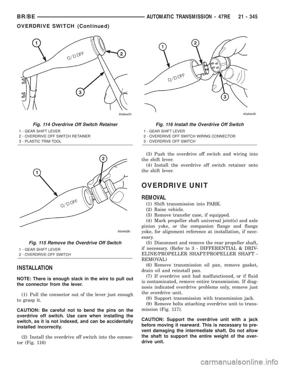 DODGE RAM 2002  Service Repair Manual INSTALLATION
NOTE: There is enough slack in the wire to pull out
the connector from the lever.
(1) Pull the connector out of the lever just enough
to grasp it.
CAUTION: Be careful not to bend the pins