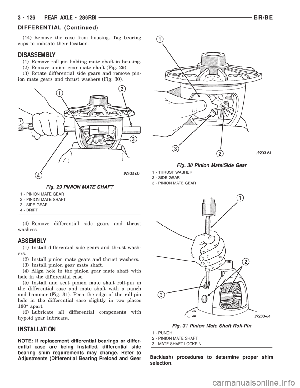 DODGE RAM 2002  Service Repair Manual (14) Remove the case from housing. Tag bearing
cups to indicate their location.
DISASSEMBLY
(1) Remove roll-pin holding mate shaft in housing.
(2) Remove pinion gear mate shaft (Fig. 29).
(3) Rotate d