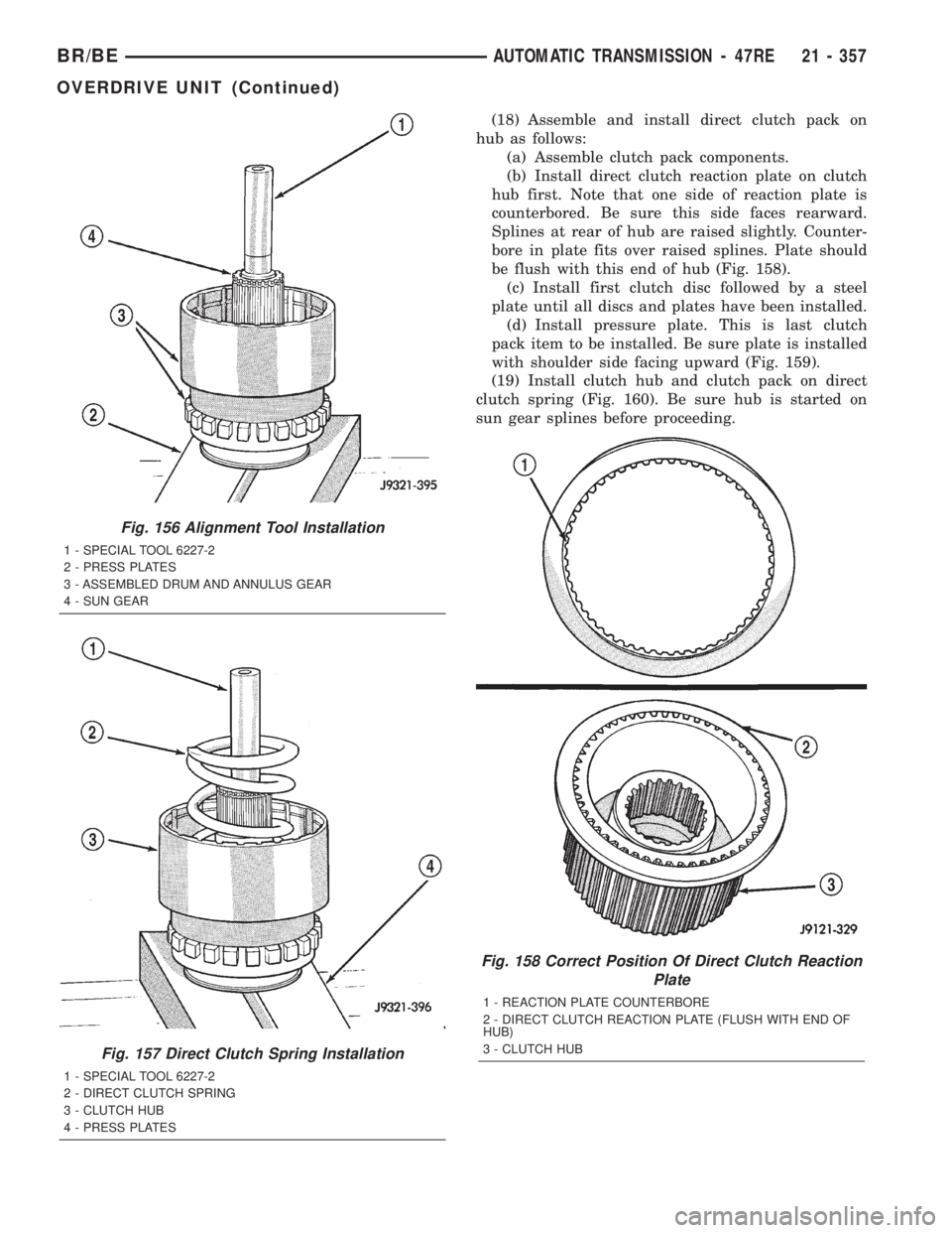 DODGE RAM 2002  Service Repair Manual (18) Assemble and install direct clutch pack on
hub as follows:
(a) Assemble clutch pack components.
(b) Install direct clutch reaction plate on clutch
hub first. Note that one side of reaction plate 