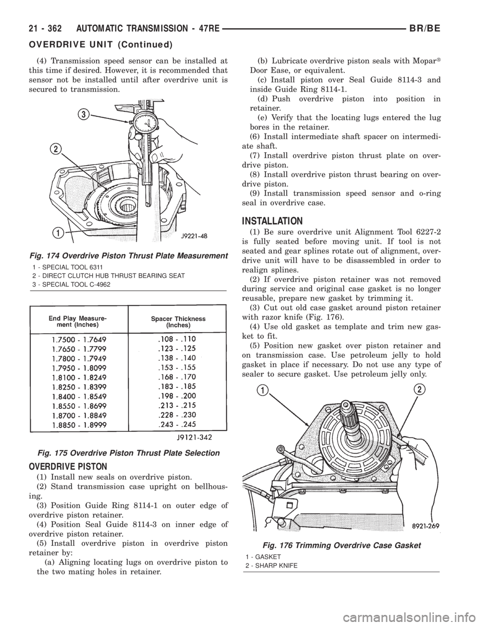 DODGE RAM 2002  Service Repair Manual (4) Transmission speed sensor can be installed at
this time if desired. However, it is recommended that
sensor not be installed until after overdrive unit is
secured to transmission.
OVERDRIVE PISTON

