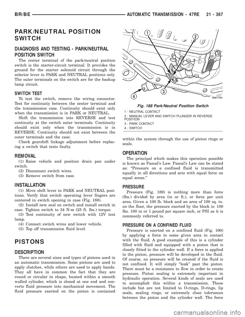 DODGE RAM 2002  Service Repair Manual PARK/NEUTRAL POSITION
SWITCH
DIAGNOSIS AND TESTING - PARK/NEUTRAL
POSITION SWITCH
The center terminal of the park/neutral position
switch is the starter-circuit terminal. It provides the
ground for th