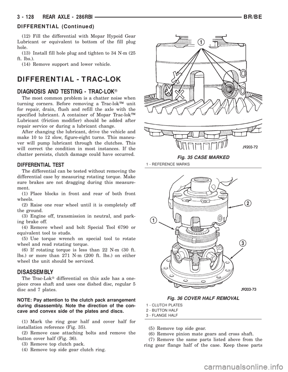 DODGE RAM 2002  Service Repair Manual (12) Fill the differential with Mopar Hypoid Gear
Lubricant or equivalent to bottom of the fill plug
hole.
(13) Install fill hole plug and tighten to 34 N´m (25
ft. lbs.).
(14) Remove support and low