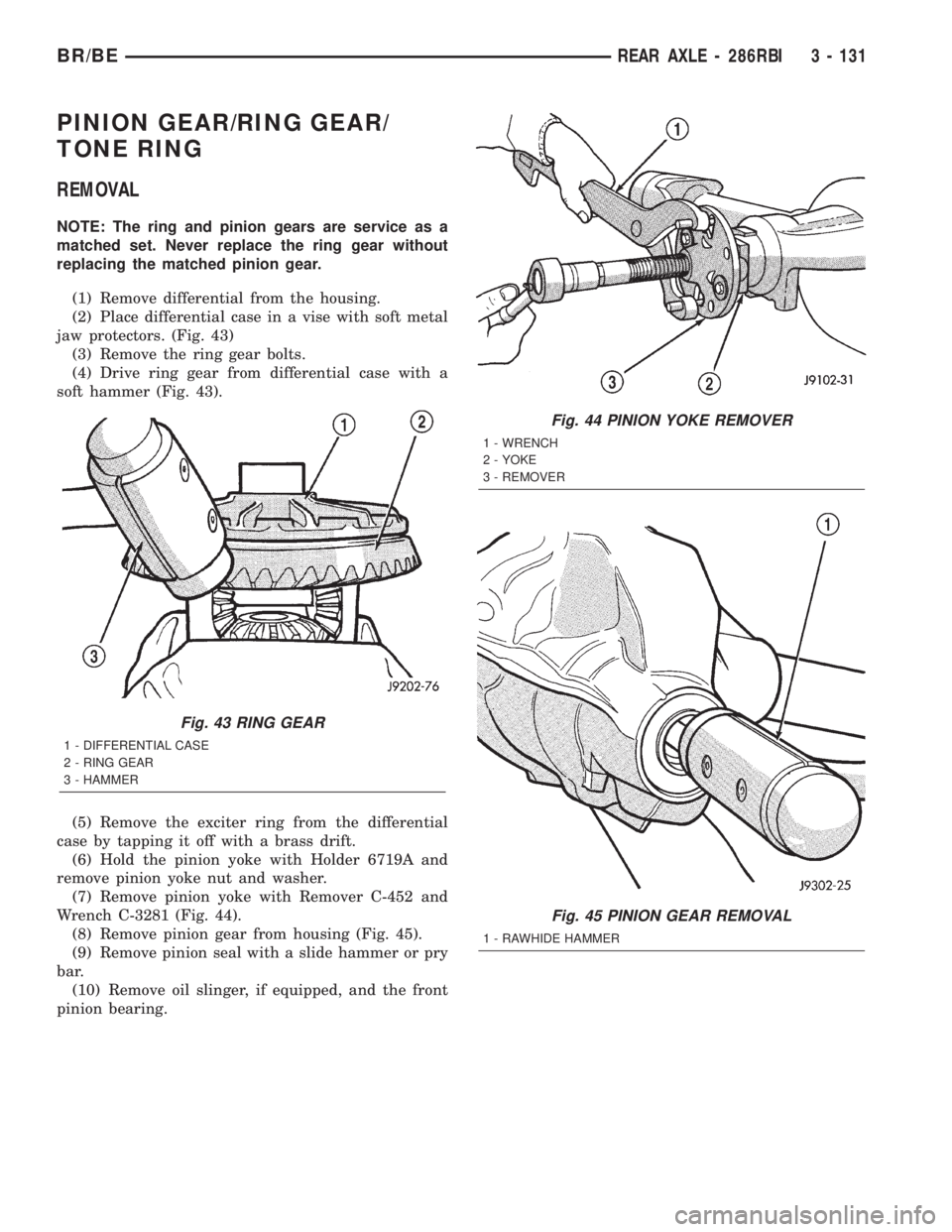 DODGE RAM 2002  Service Repair Manual PINION GEAR/RING GEAR/
TONE RING
REMOVAL
NOTE: The ring and pinion gears are service as a
matched set. Never replace the ring gear without
replacing the matched pinion gear.
(1) Remove differential fr