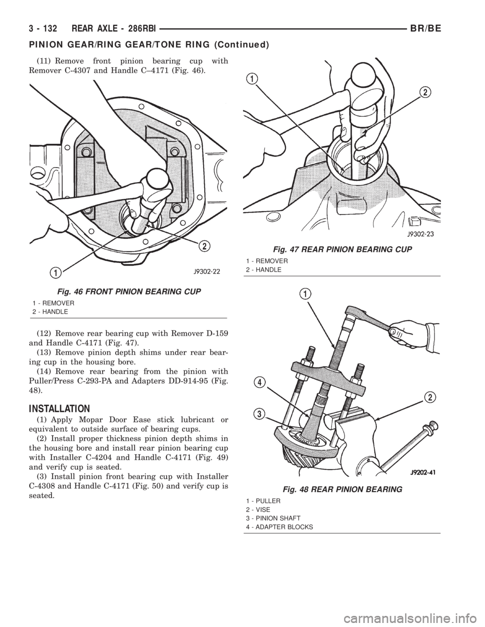 DODGE RAM 2002  Service Repair Manual (11) Remove front pinion bearing cup with
Remover C-4307 and Handle C±4171 (Fig. 46).
(12) Remove rear bearing cup with Remover D-159
and Handle C-4171 (Fig. 47).
(13) Remove pinion depth shims under