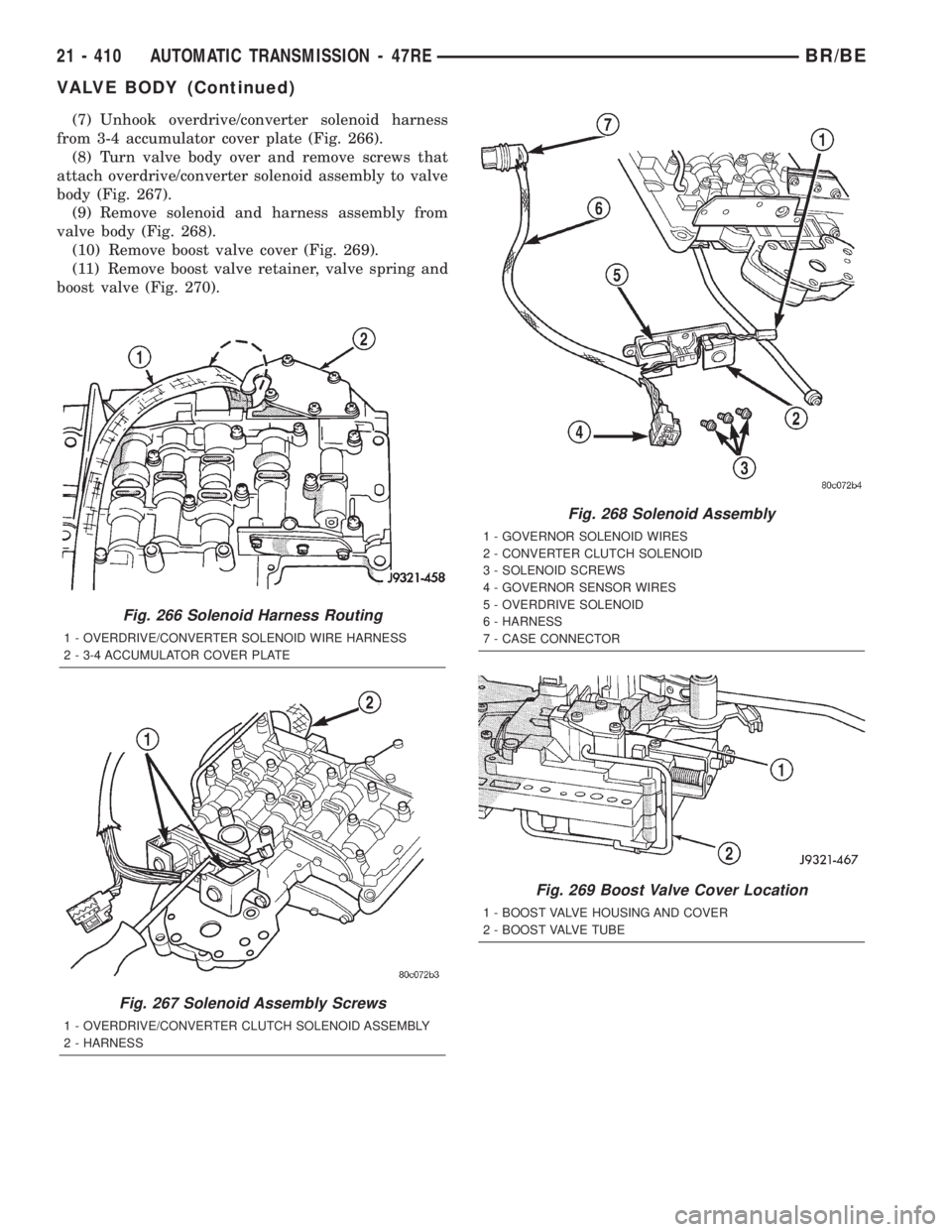 DODGE RAM 2002  Service Repair Manual (7) Unhook overdrive/converter solenoid harness
from 3-4 accumulator cover plate (Fig. 266).
(8) Turn valve body over and remove screws that
attach overdrive/converter solenoid assembly to valve
body 