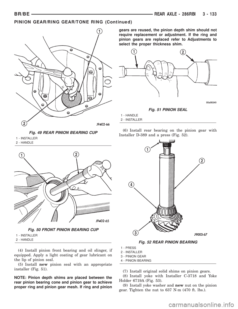 DODGE RAM 2002  Service Repair Manual (4) Install pinion front bearing and oil slinger, if
equipped. Apply a light coating of gear lubricant on
the lip of pinion seal.
(5) Installnewpinion seal with an appropriate
installer (Fig. 51).
NOT