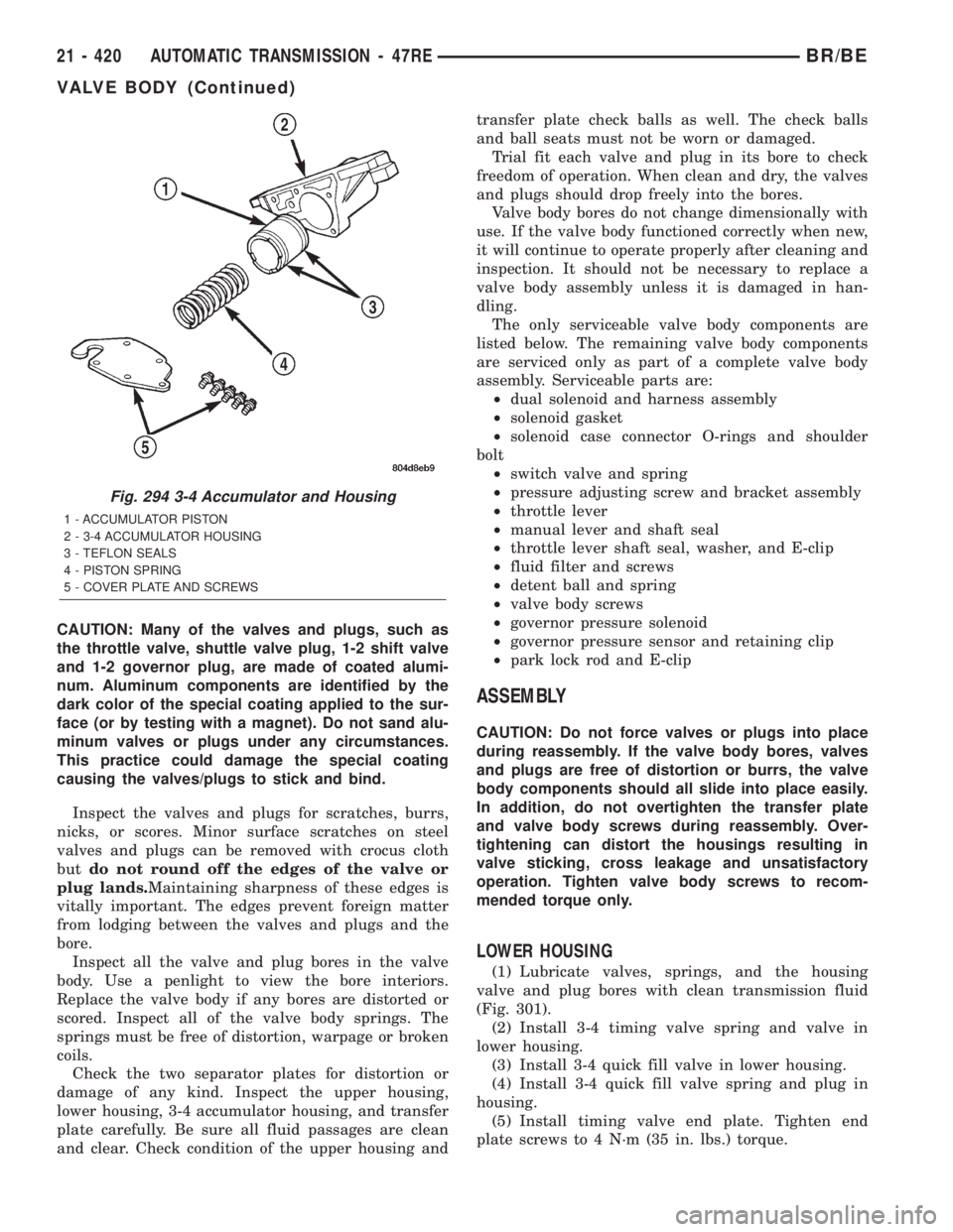 DODGE RAM 2002  Service Repair Manual CAUTION: Many of the valves and plugs, such as
the throttle valve, shuttle valve plug, 1-2 shift valve
and 1-2 governor plug, are made of coated alumi-
num. Aluminum components are identified by the
d