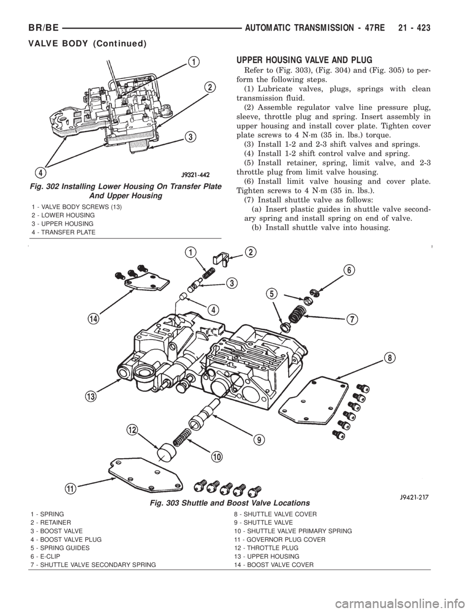 DODGE RAM 2002  Service Repair Manual UPPER HOUSING VALVE AND PLUG
Refer to (Fig. 303), (Fig. 304) and (Fig. 305) to per-
form the following steps.
(1) Lubricate valves, plugs, springs with clean
transmission fluid.
(2) Assemble regulator