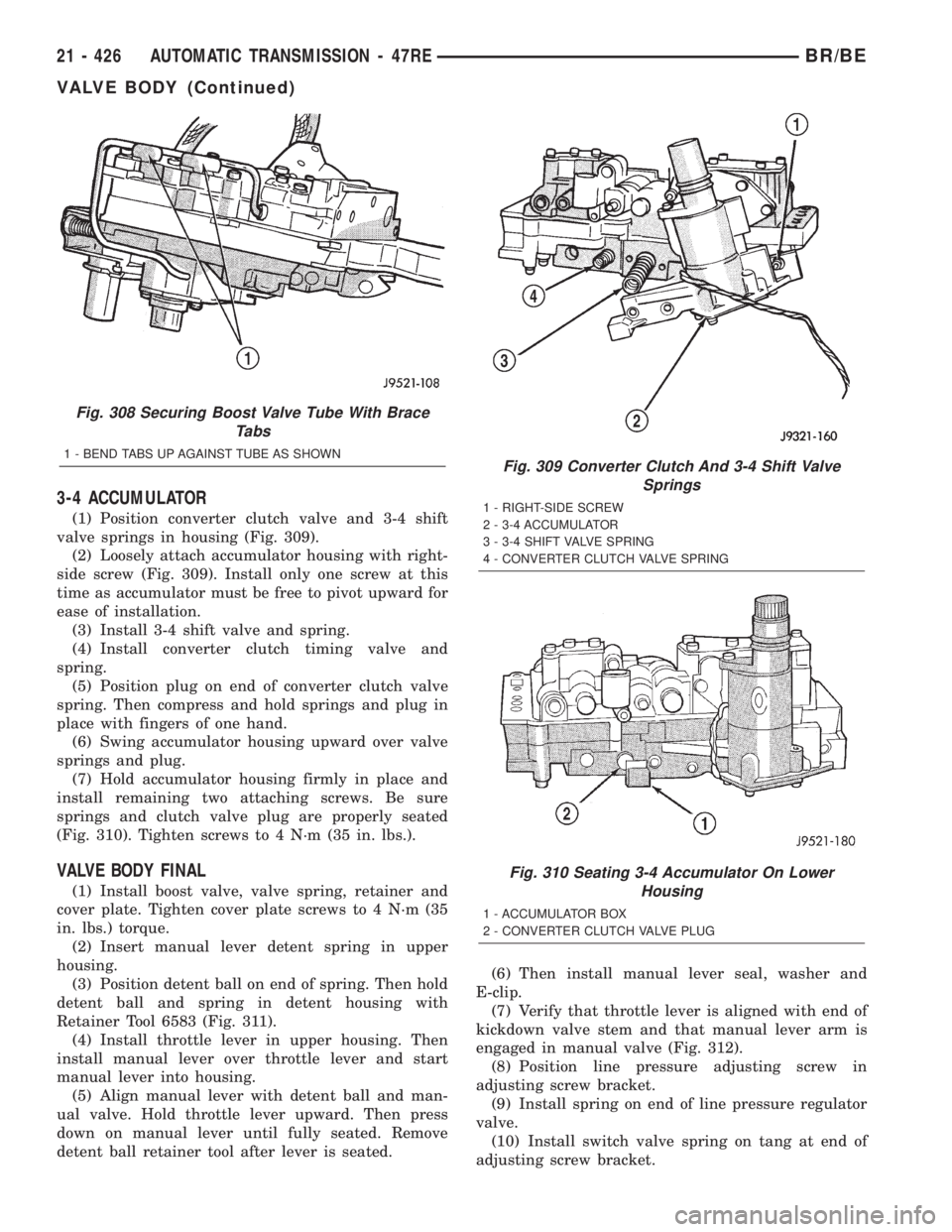 DODGE RAM 2002  Service Repair Manual 3-4 ACCUMULATOR
(1) Position converter clutch valve and 3-4 shift
valve springs in housing (Fig. 309).
(2) Loosely attach accumulator housing with right-
side screw (Fig. 309). Install only one screw 