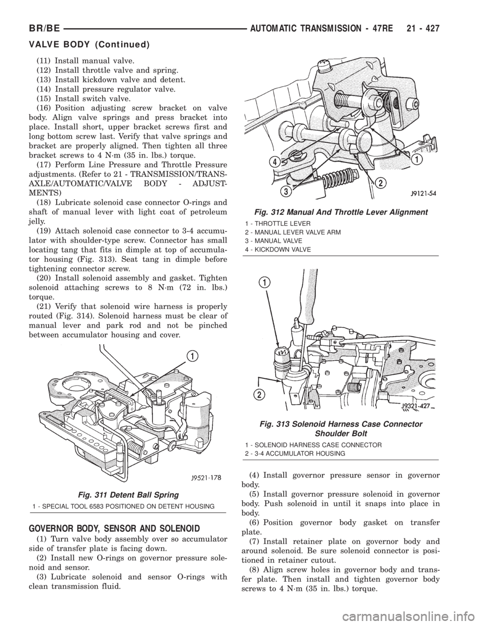 DODGE RAM 2002  Service Repair Manual (11) Install manual valve.
(12) Install throttle valve and spring.
(13) Install kickdown valve and detent.
(14) Install pressure regulator valve.
(15) Install switch valve.
(16) Position adjusting scr