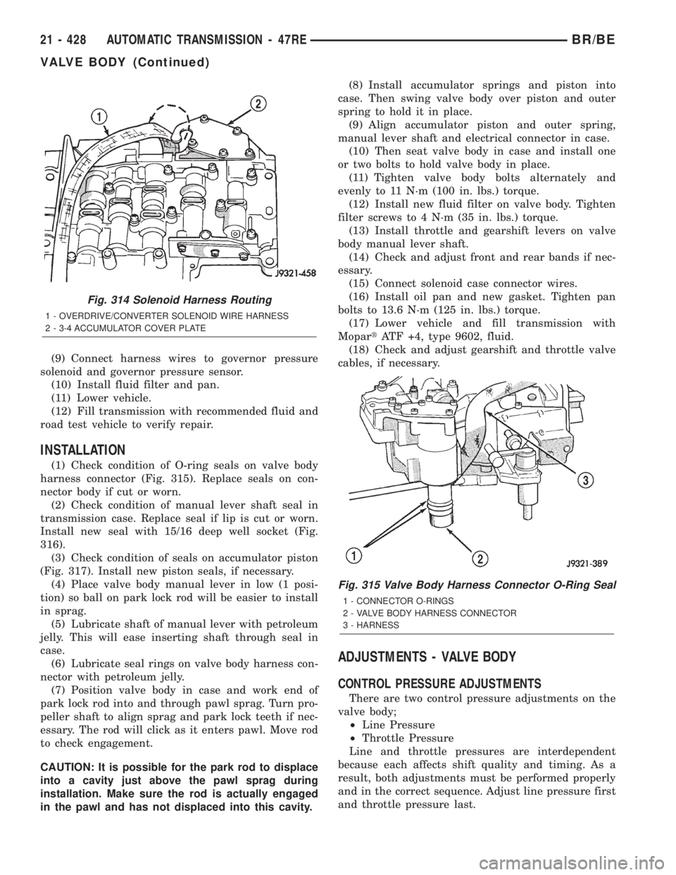 DODGE RAM 2002  Service Repair Manual (9) Connect harness wires to governor pressure
solenoid and governor pressure sensor.
(10) Install fluid filter and pan.
(11) Lower vehicle.
(12) Fill transmission with recommended fluid and
road test