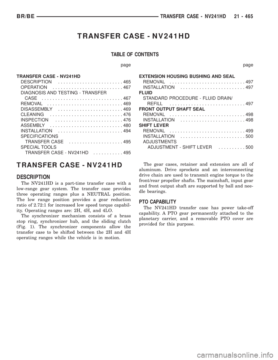 DODGE RAM 2002 Service Repair Manual TRANSFER CASE - NV241HD
TABLE OF CONTENTS
page page
TRANSFER CASE - NV241HD
DESCRIPTION........................465
OPERATION..........................467
DIAGNOSIS AND TESTING - TRANSFER
CASE......... DODGE RAM 2002 Service Repair Manual TRANSFER CASE - NV241HD
TABLE OF CONTENTS
page page
TRANSFER CASE - NV241HD
DESCRIPTION........................465
OPERATION..........................467
DIAGNOSIS AND TESTING - TRANSFER
CASE.........