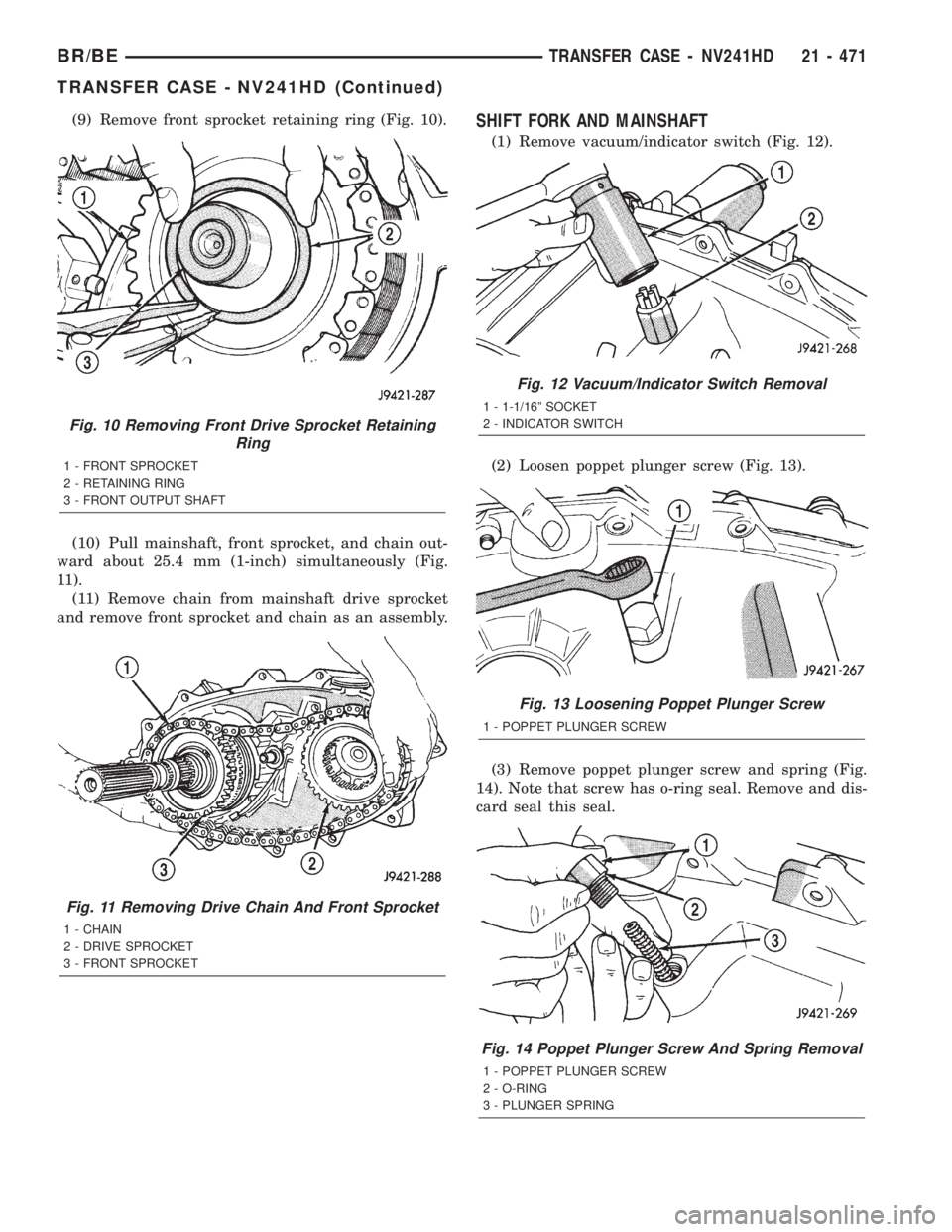 DODGE RAM 2002  Service Repair Manual (9) Remove front sprocket retaining ring (Fig. 10).
(10) Pull mainshaft, front sprocket, and chain out-
ward about 25.4 mm (1-inch) simultaneously (Fig.
11).
(11) Remove chain from mainshaft drive spr