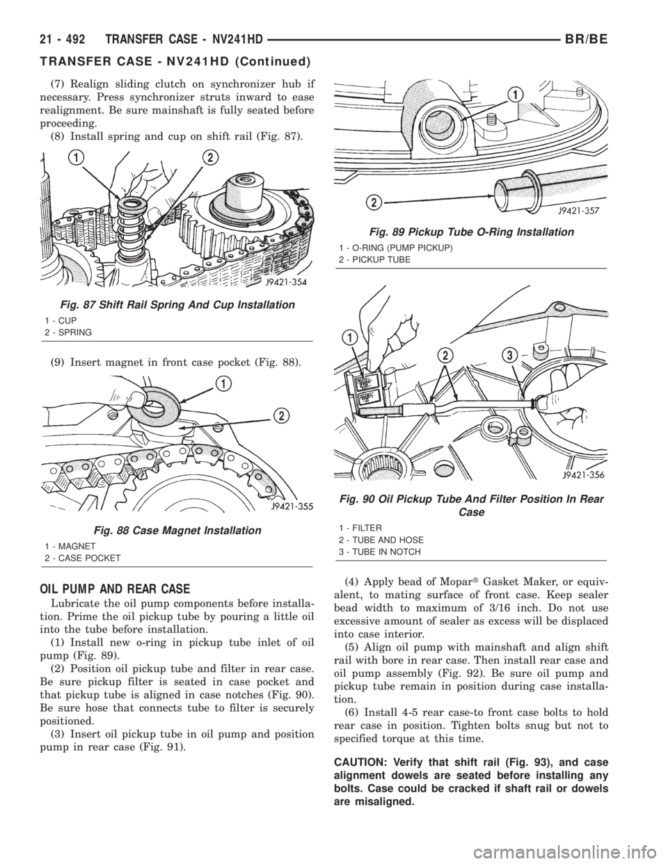 DODGE RAM 2002 Service Repair Manual (7) Realign sliding clutch on synchronizer hub if
necessary. Press synchronizer struts inward to ease
realignment. Be sure mainshaft is fully seated before
proceeding.
(8) Install spring and cup on sh DODGE RAM 2002 Service Repair Manual (7) Realign sliding clutch on synchronizer hub if
necessary. Press synchronizer struts inward to ease
realignment. Be sure mainshaft is fully seated before
proceeding.
(8) Install spring and cup on sh