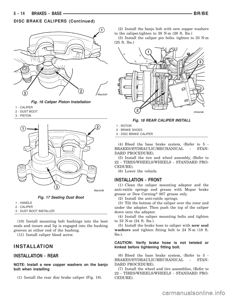 DODGE RAM 2002  Service Repair Manual (10) Install mounting bolt bushings into the boot
seals and insure seal lip is engaged into the bushing
grooves at either end of the bushing.
(11) Install caliper bleed screw.
INSTALLATION
INSTALLATIO