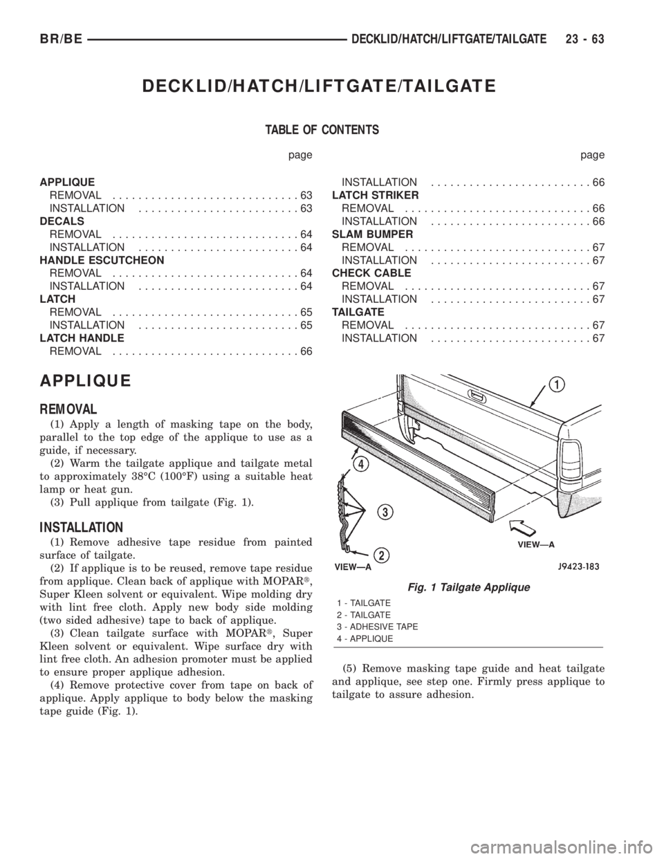DODGE RAM 2002  Service Repair Manual DECKLID/HATCH/LIFTGATE/TAILGATE
TABLE OF CONTENTS
page page
APPLIQUE
REMOVAL.............................63
INSTALLATION.........................63
DECALS
REMOVAL.............................64
INSTAL