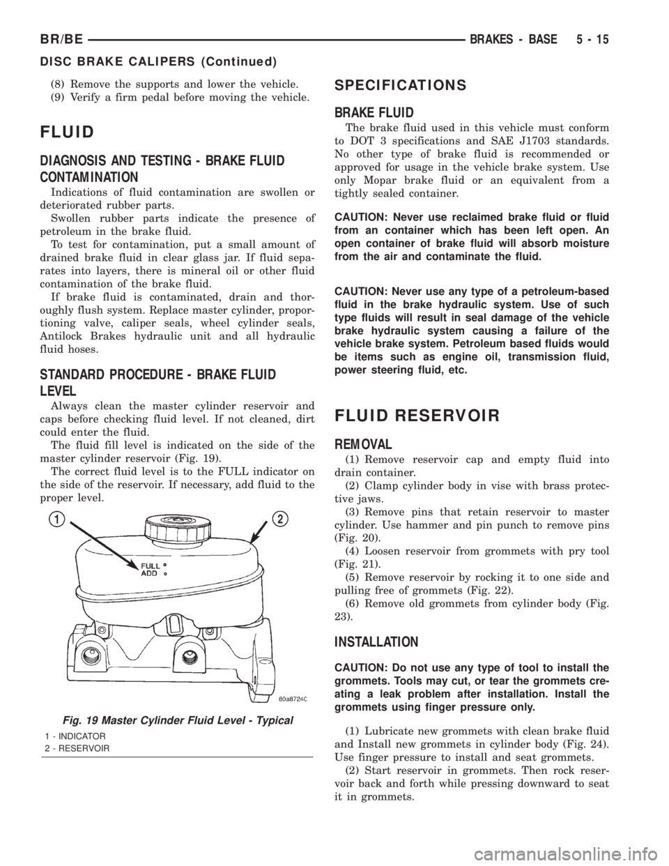 DODGE RAM 2002  Service Repair Manual (8) Remove the supports and lower the vehicle.
(9) Verify a firm pedal before moving the vehicle.
FLUID
DIAGNOSIS AND TESTING - BRAKE FLUID
CONTAMINATION
Indications of fluid contamination are swollen
