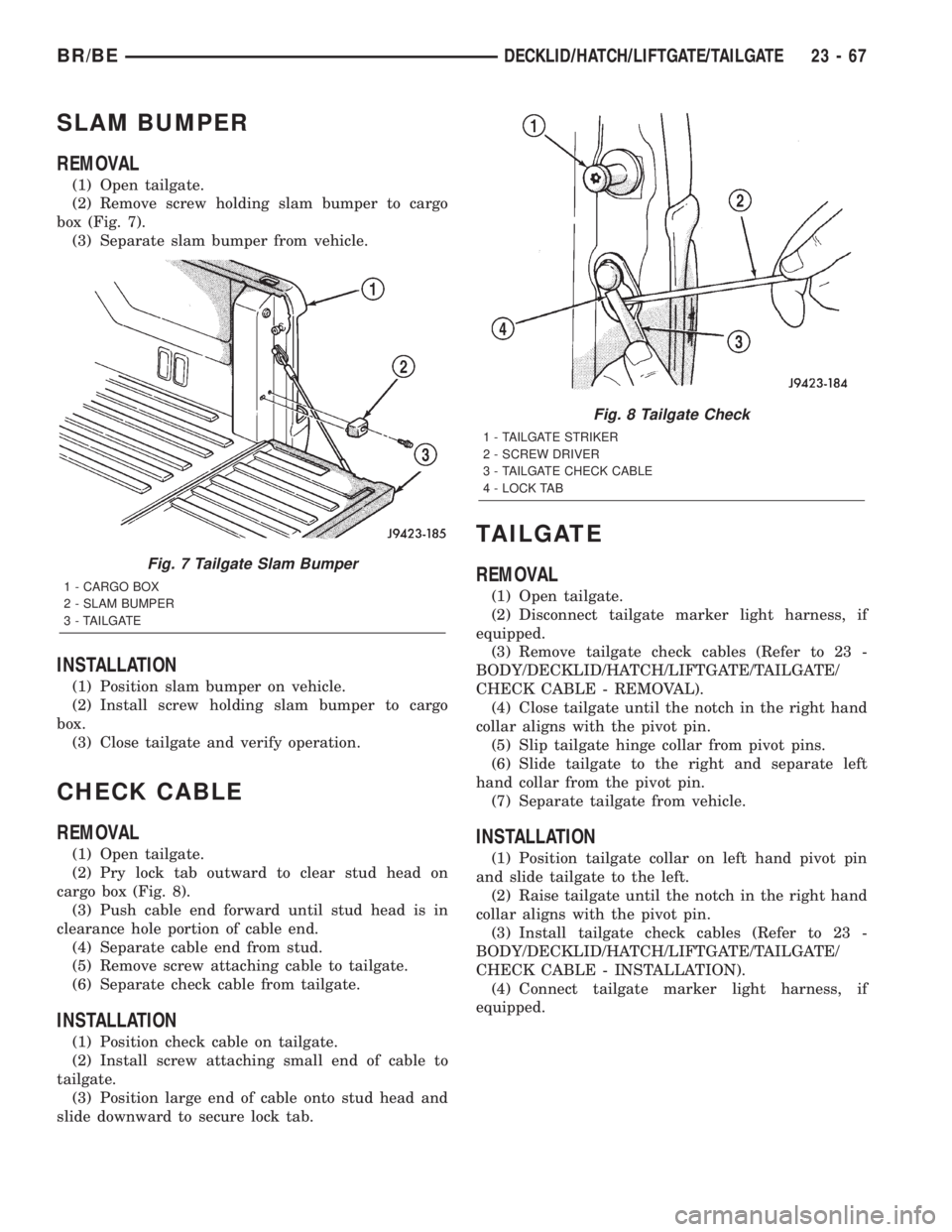 DODGE RAM 2002  Service Repair Manual SLAM BUMPER
REMOVAL
(1) Open tailgate.
(2) Remove screw holding slam bumper to cargo
box (Fig. 7).
(3) Separate slam bumper from vehicle.
INSTALLATION
(1) Position slam bumper on vehicle.
(2) Install 