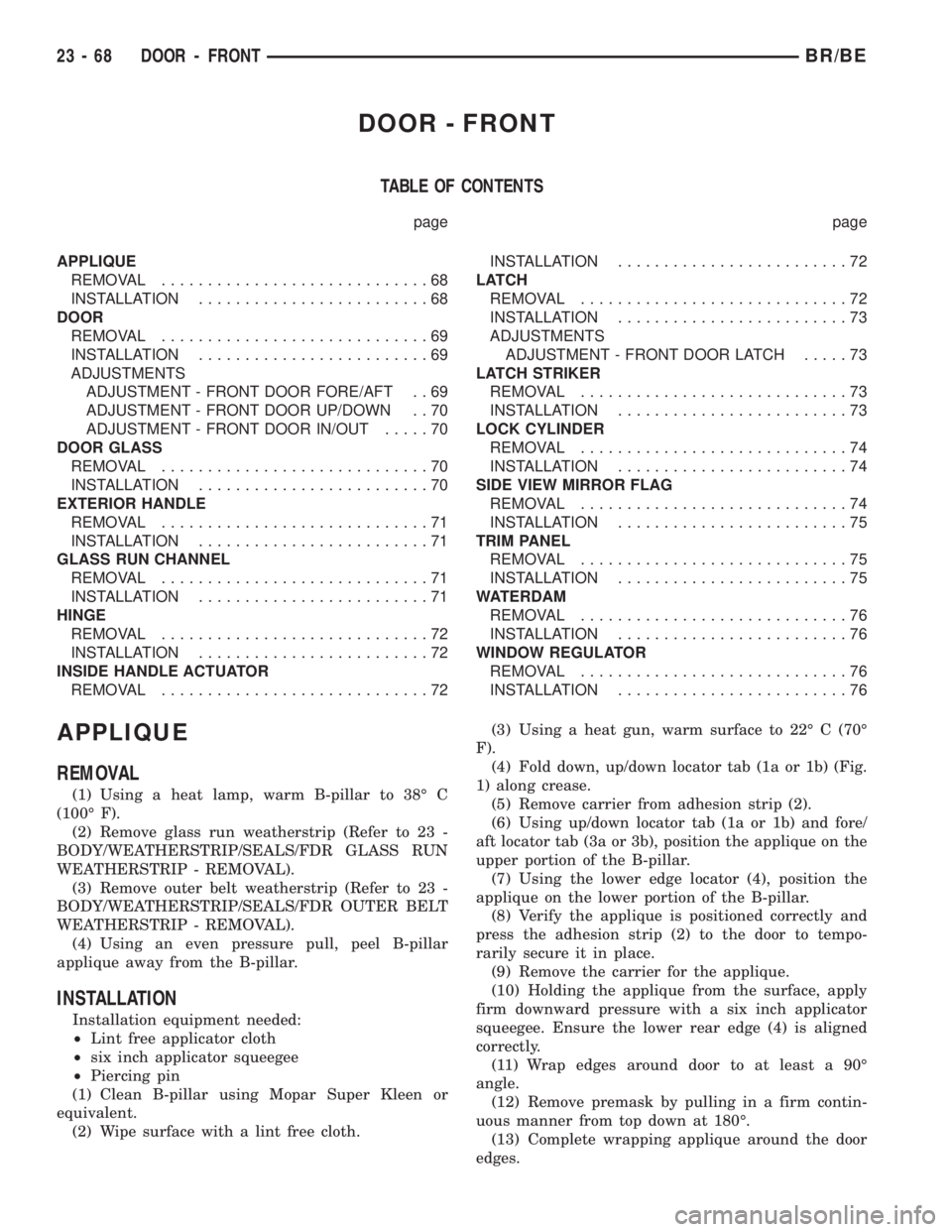 DODGE RAM 2002  Service Repair Manual DOOR - FRONT
TABLE OF CONTENTS
page page
APPLIQUE
REMOVAL.............................68
INSTALLATION.........................68
DOOR
REMOVAL.............................69
INSTALLATION...............